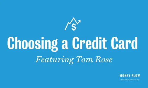 Image of a graphic design with text that reads 'Choosing a Credit Card' and additional information underneath about featuring Tom Rose, set against a blue background.