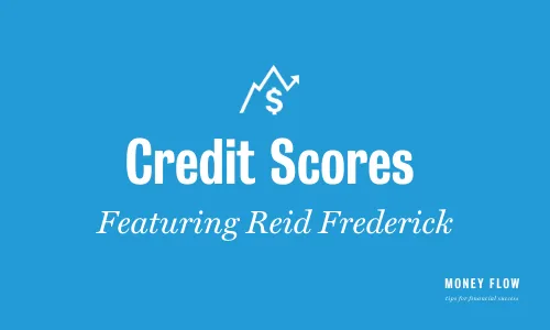 Image: A screenshot of a social media post with the text Credit Scores and Featuring Red Fredrick at the bottom. The background of the image is blue, and there is an icon that looks like a mountain, along with the text Money Flow in white font.