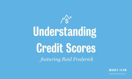 Understanding credit scores featuring Reid Frederick.